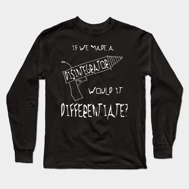 Would a disintegrator differentiate? Long Sleeve T-Shirt by Andropov